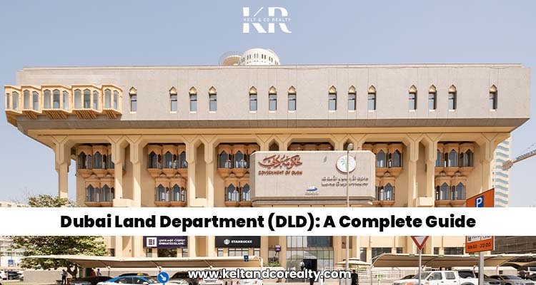 Dubai Land Department (DLD): A Complete Guide - Kelt&Co Realty